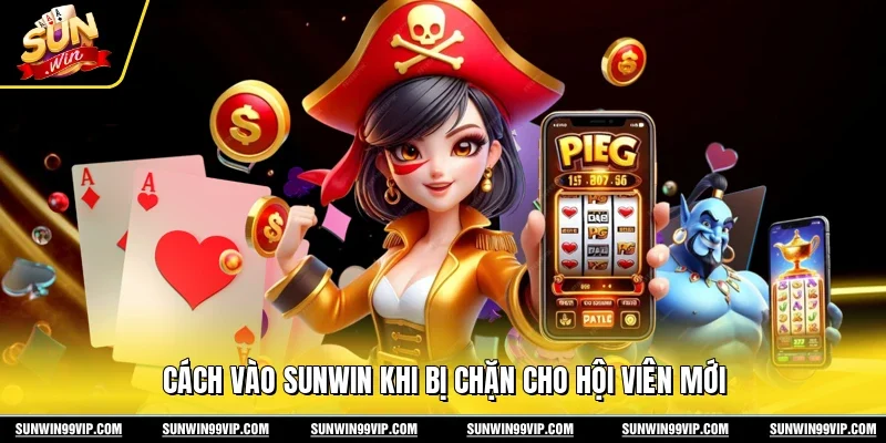 Cách Vào Sunwin Khi Bị Chặn - An Toàn Hiệu Quả Nhất 2 Sunwin Cách vào Sunwin khi bị chặn cho hội viên mới