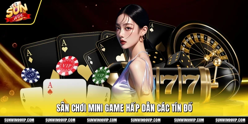 Sân chơi Mini game hấp dẫn các tín đồ