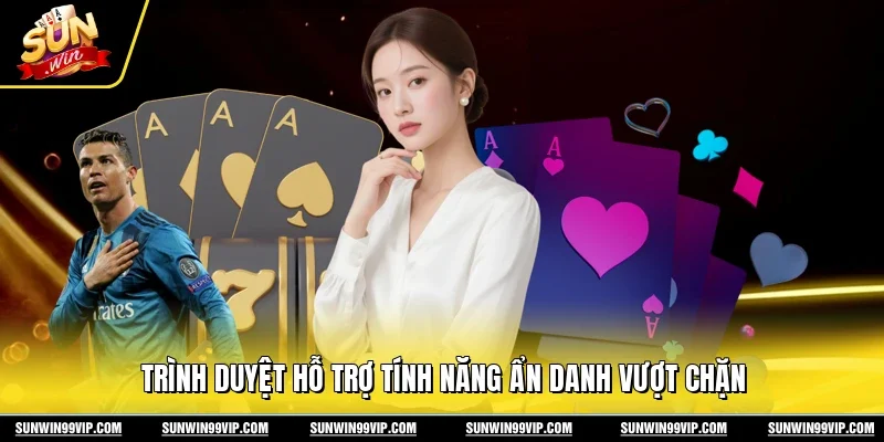 Cách Vào Sunwin Khi Bị Chặn - An Toàn Hiệu Quả Nhất 3 Sunwin Trình duyệt hỗ trợ tính năng ẩn danh vượt chặn